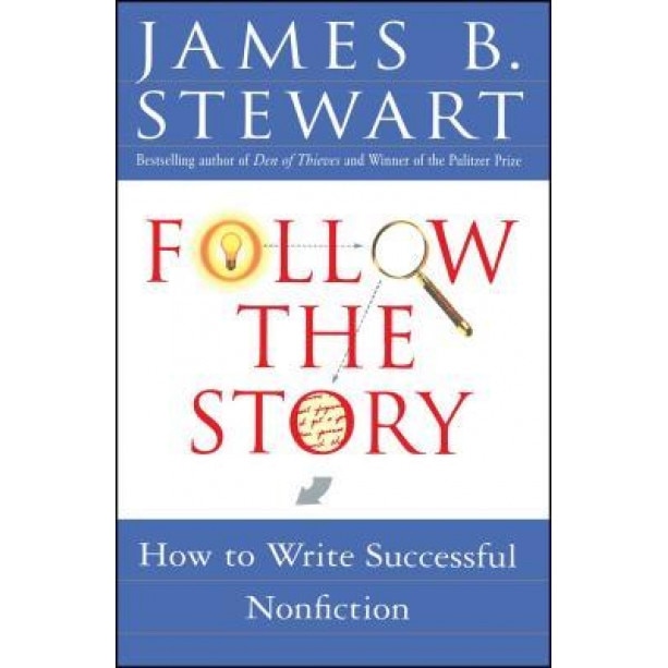 Follow the Story: How to Write Successful Nonfiction, James Brewer Stewart