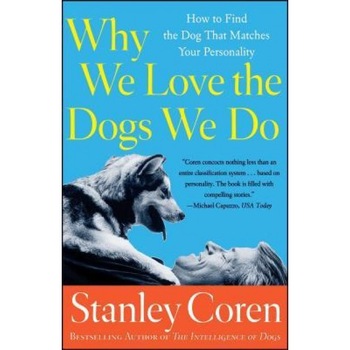 Why We Love the Dogs We Do: How to Find the Dog That Matches Your Personality, Stanley Coren (Author) Why We Love the Dogs We Do: How to Find the Dog That Matches Your Personality, Stanley Coren (Author)