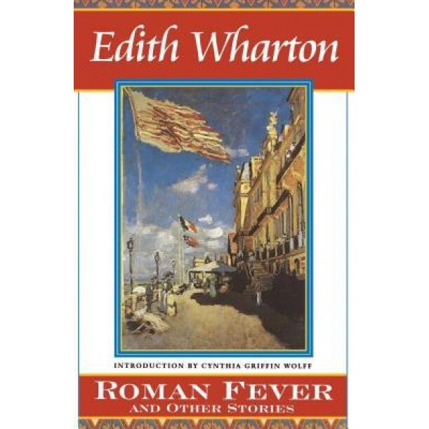Roman Fever and Other Stories, Cynthia Griffin Wolfe, Edith Wharton