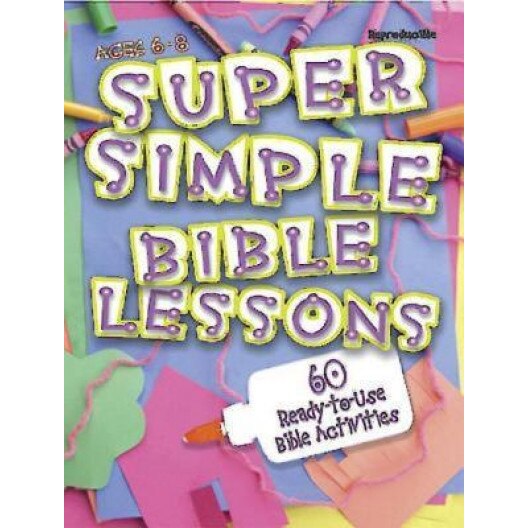 Super Simple Bible Lessons (Ages 6-8): 60 Ready-To-Use Bible Activities for Ages 6-8, LeeDell Stickler (Author)