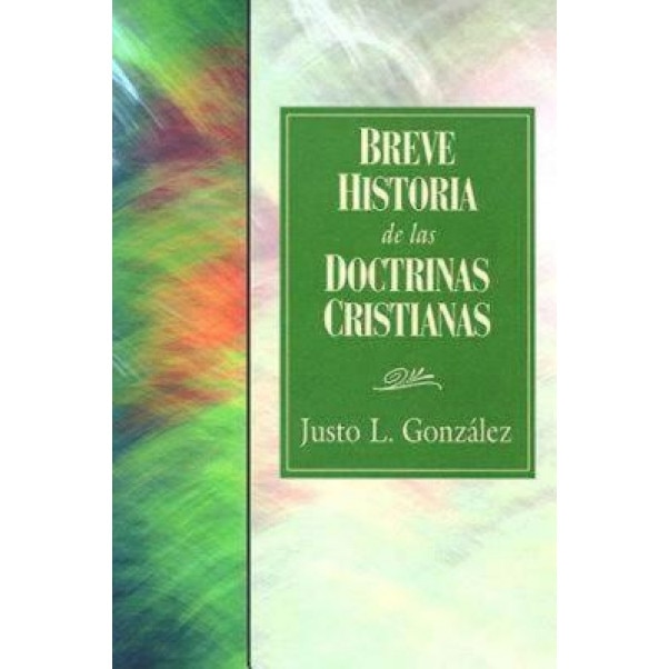 Breve Historia de las Doctrinas Cristianas = A Concise History of Christian Doctorine, Justo L. Gonzalez (Author)