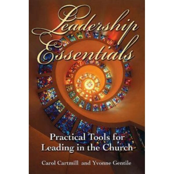 Leadership Essentials: Practical Tools for Leading in the Church, Carol Cartmill (Author)