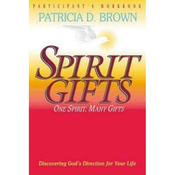 Spirit Gifts Participant Workbook, Patricia Brown