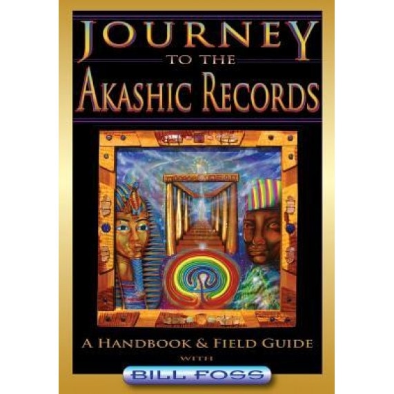 Journey to the Akashic Records: A Field Guide & Handbook, Bill a. Foss (Author)