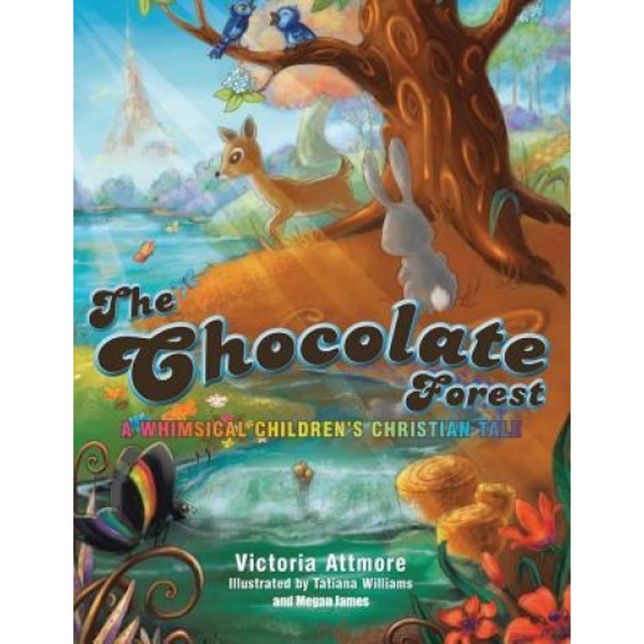 The Chocolate Forest: A Whimsical Children's Tale, Victoria Attmore (Author)