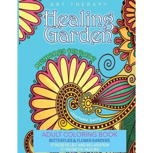 Menieres Disease: Menieres Art Therapy. Healing Garden Adult Coloring Book. Butterflies and Flower Gardens for Stress Relief and Relaxat, Charlotte Berry (Author)