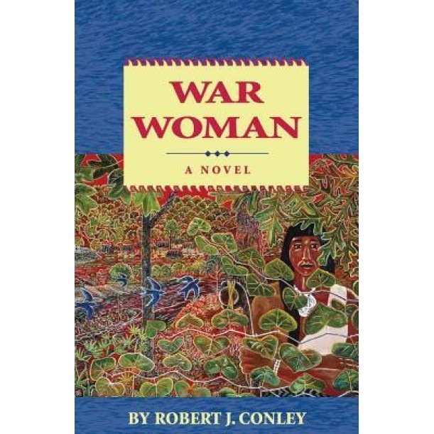 War Woman: A Novel of the Real People, Robert J. Conley (Author)