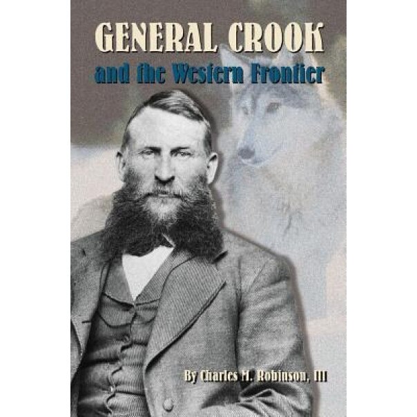 General Crook and the Western Frontier, Charles M., III Robinson (Author)