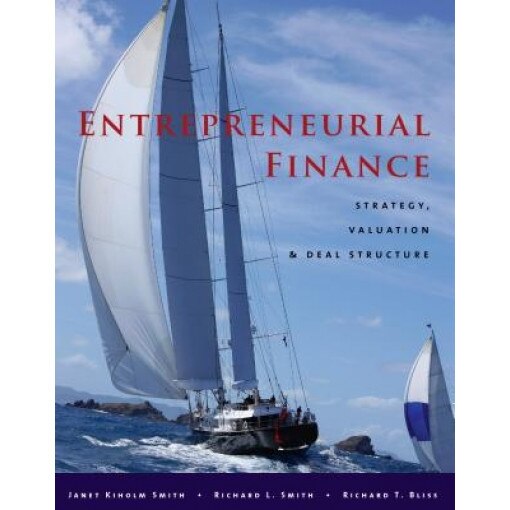 Entrepreneurial Finance: Strategy, Valuation, and Deal Structure, Janet Kiholm Smith (Author)