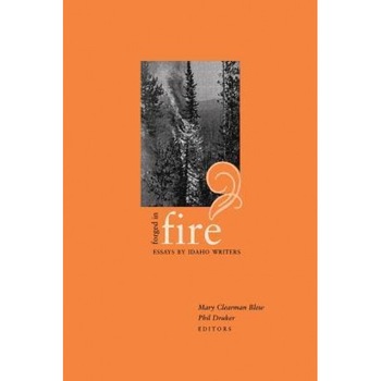 Forged in Fire: Essays by Idaho Writers, Mary Clearman Blew (Editor) Forged in Fire: Essays by Idaho Writers, Mary Clearman Blew (Editor)