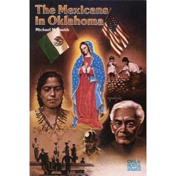 The Mexicans in Oklahoma, Michael M. Smith (Author)
