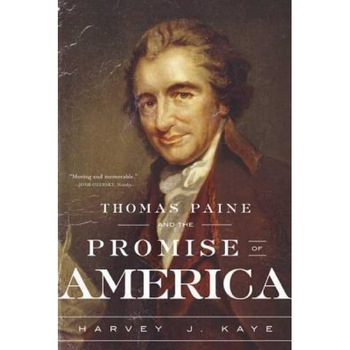 Thomas Paine and the Promise of America, Harvey J. Kaye Thomas Paine and the Promise of America, Harvey J. Kaye