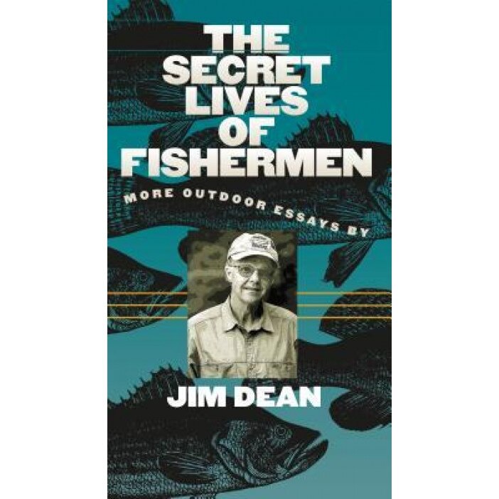 The Secret Lives of Fishermen: More Outdoor Essays, Jim Dean (Author)