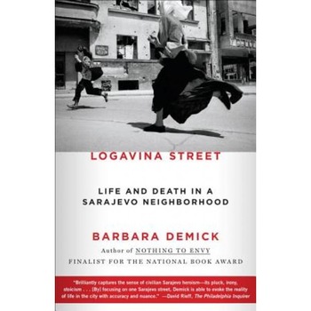 Logavina Street: Life and Death in a Sarajevo Neighborhood, Barbara Demick (Author) Logavina Street: Life and Death in a Sarajevo Neighborhood, Barbara Demick (Author)