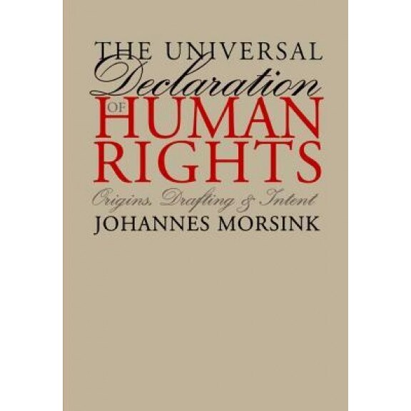 The Universal Declaration of Human Rights: Origins, Drafting, and Intent, Johannes Morsink (Author)