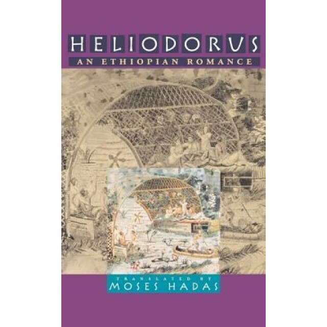 Heliodorus: An Ethiopian Romance, Heliodorus of Emesa (Author)