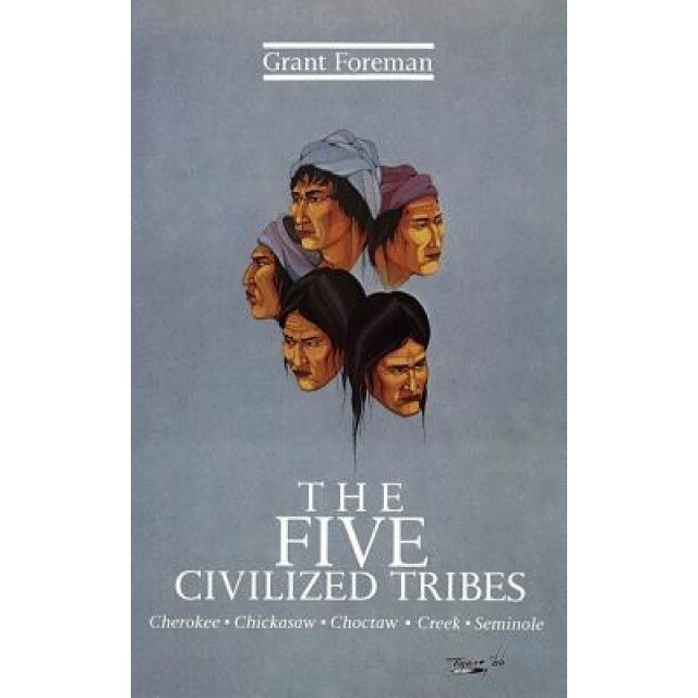The Five Civilized Tribes, Grant Foreman (Author)