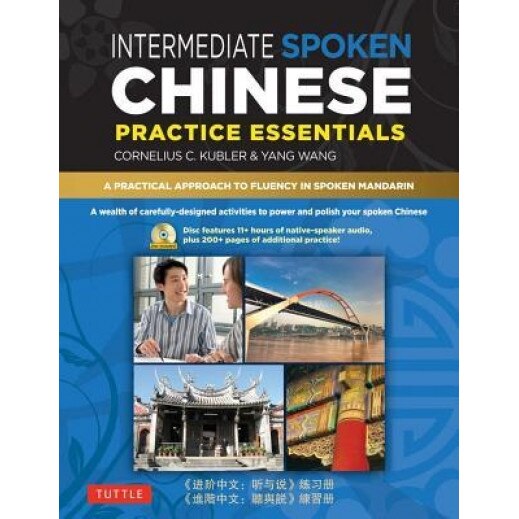 Intermediate Spoken Chinese Practice Essentials: A Wealth of Activities to Enhance Your Spoken Mandarin, Cornelius C. Kubler (Author)