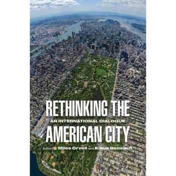Rethinking the American City: An International Dialogue, Miles Orvell (Editor) Rethinking the American City: An International Dialogue, Miles Orvell (Editor)