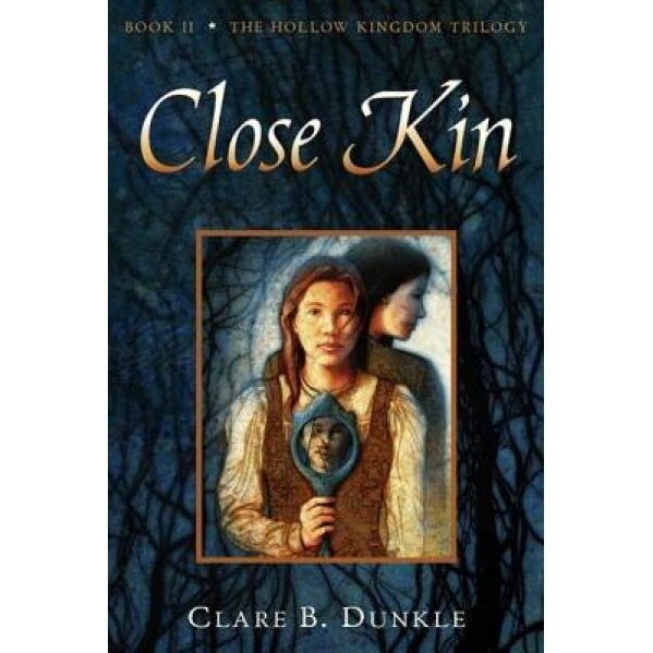 Hollow Kingdom Book II Close Kin, Clare B. Dunkle