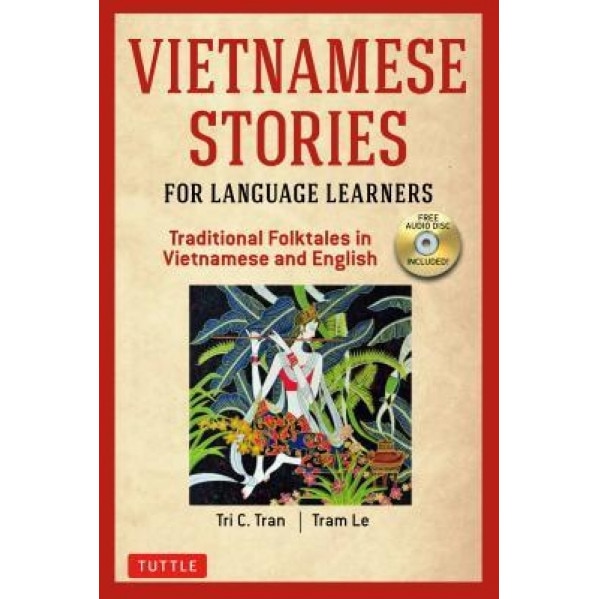 Vietnamese Stories for Language Learners: Traditional Folktales in Vietnamese and English Text (Free Audio Disc Included), Tri C. Tran (Author)