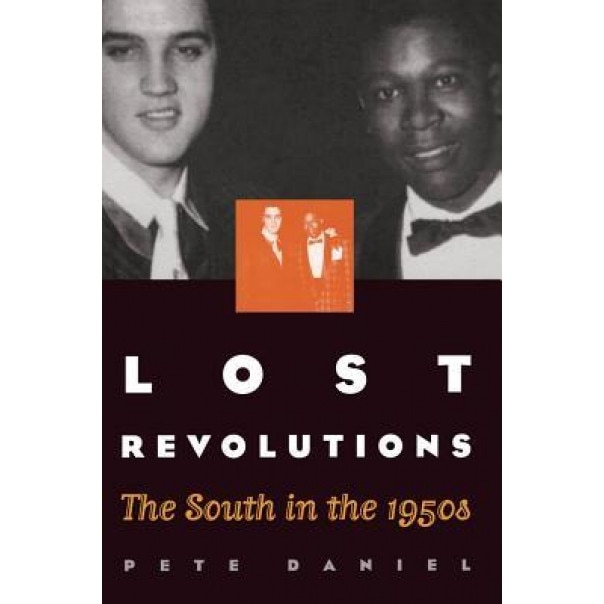 Lost Revolutions: The South in the 1950s, Pete Daniel (Author)