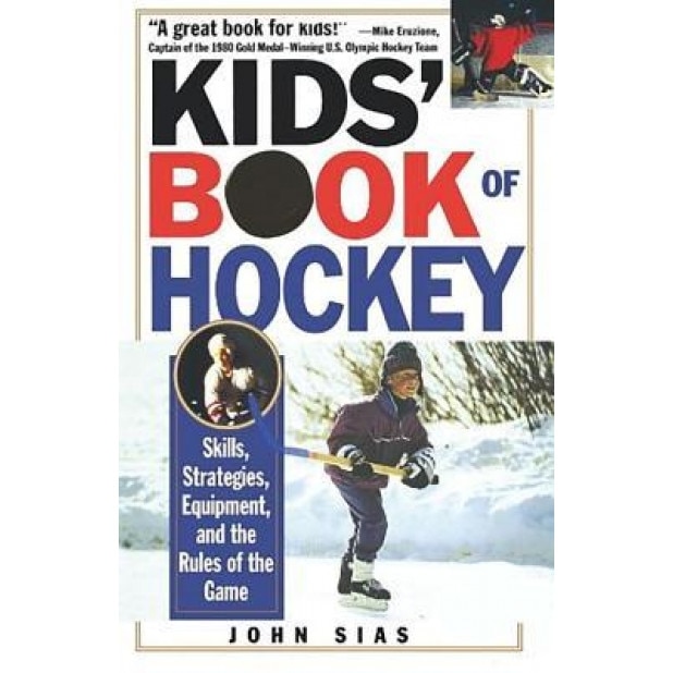Kids' Book of Hockey: Skills, Strategies, Equipment, and the Rules of the Game, John Sias