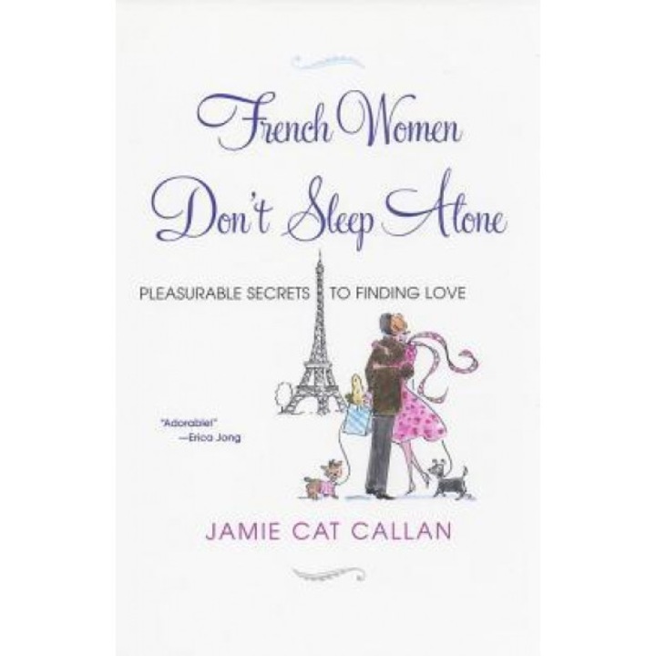 French Women Don't Sleep Alone: Pleasurable Secrets to Finding Love, Jamie Cat Callan