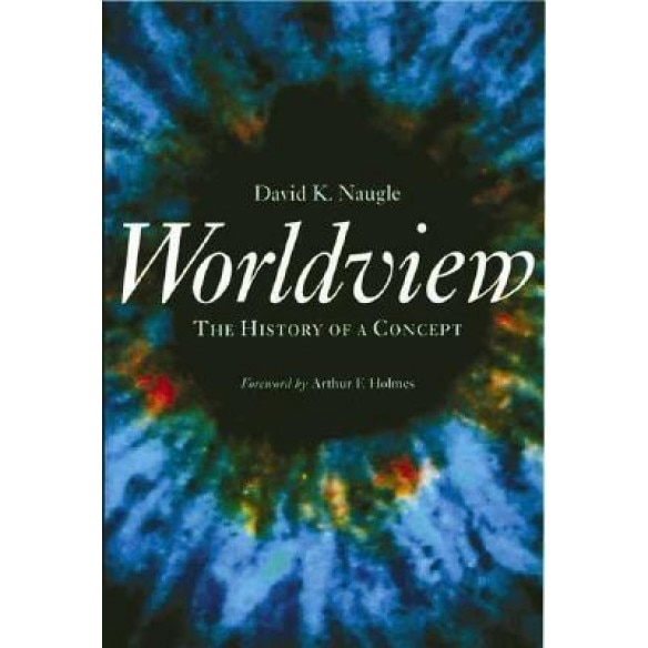 Worldview: The History of a Concept, David K. Naugle