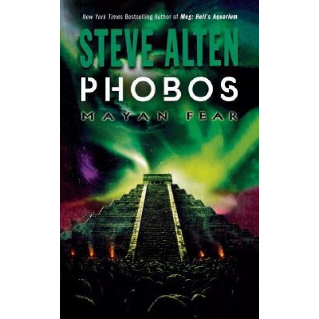 Phobos: Mayan Fear, Steve Alten (Author)