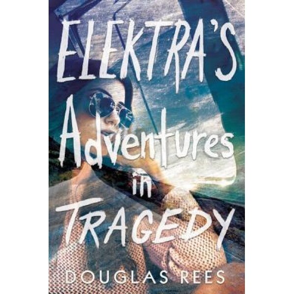 Elektra's Adventures in Tragedy, Douglas Rees (Author) - eMAG.ro