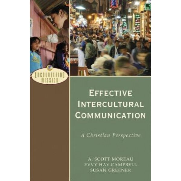 Effective Intercultural Communication: A Christian Perspective, A. Scott Moreau (Author)