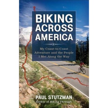 Biking Across America: My Coast-To-Coast Adventure and the People I Met Along the Way, Paul V. Stutzman (Author) Biking Across America: My Coast-To-Coast Adventure and the People I Met Along the Way, Paul V. Stutzman (Author)