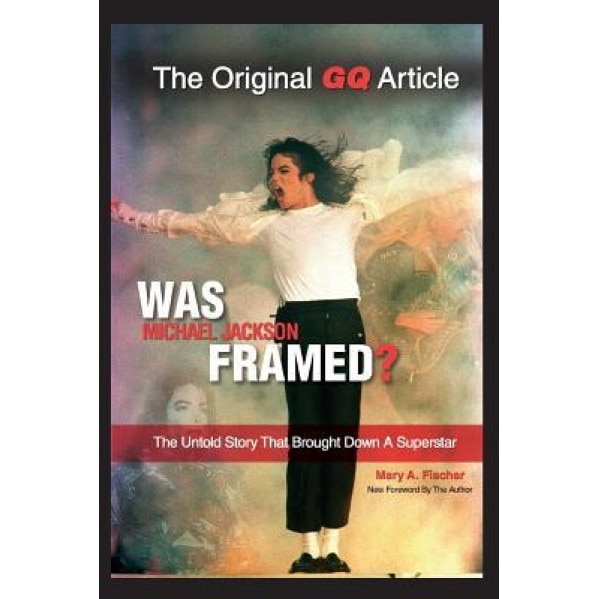 Was Michael Jackson Framed?: The Untold Story That Brought Down a Superstar, Mary A. Fischer (Author)