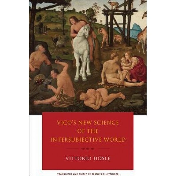 Vico's New Science of Thte Intersubjective World, Vittorio Hosle (Author)