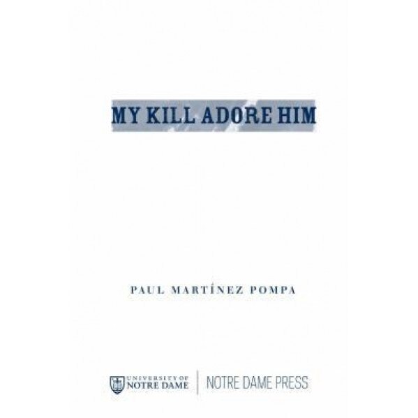 My Kill Adore Him, Paul Martinez Pompa (Author)