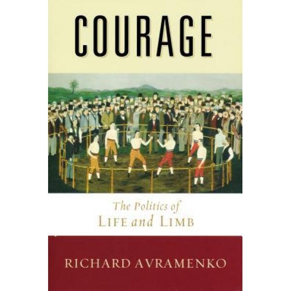 Courage: The Politics of Life and Limb, Richard Avramenko (Author)