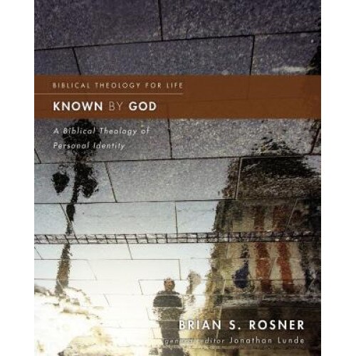 Known by God: A Biblical Theology of Personal Identity, Brian S. Rosner (Author)