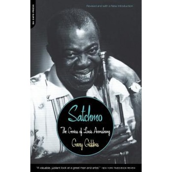 Satchmo: The Genius of Louis Armstrong, Gary Giddins (Author) Satchmo: The Genius of Louis Armstrong, Gary Giddins (Author)