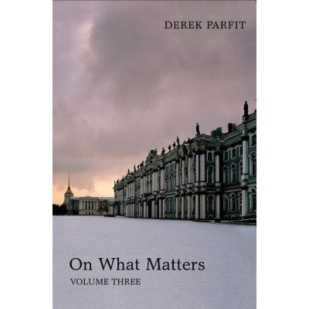 On What Matters: Volume Three, Derek Parfit (Author)