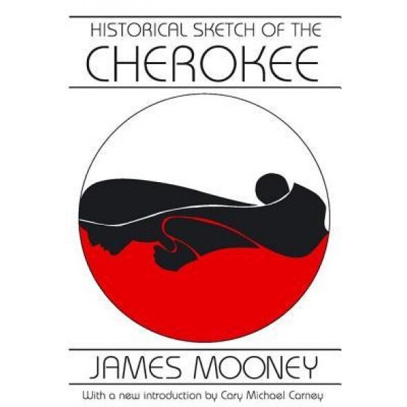 Historical Sketch of the Cherokee, James Mooney (Author)