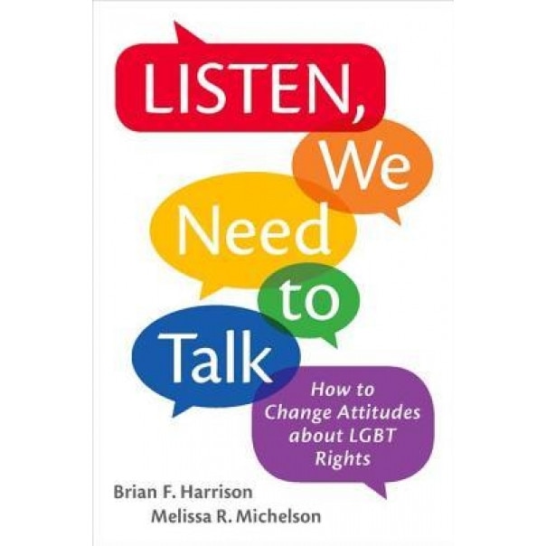Listen, We Need to Talk: How to Change Attitudes about Lgbt Rights, Brian F. Harrison (Author)