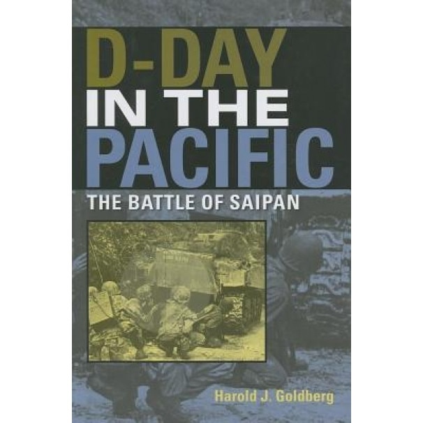 D-Day in the Pacific: The Battle of Saipan, Harold J. Goldberg (Author)
