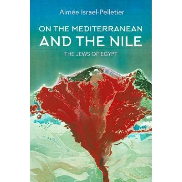 On the Mediterranean and the Nile: The Jews of Egypt, Aimee Israel-Pelletier (Author)