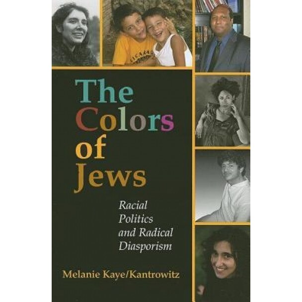 The Colors of Jews: Racial Politics and Radical Diasporism, Melanie Kaye-Kantrowitz (Author)