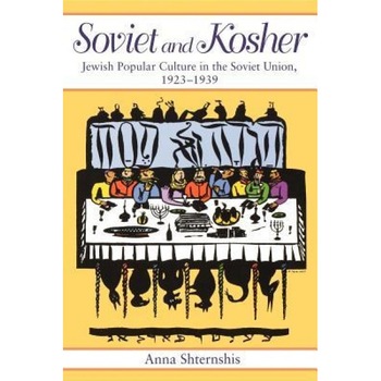 Soviet and Kosher: Jewish Popular Culture in the Soviet Union, 1923-1939, Anna Shternshis (Author) Soviet and Kosher: Jewish Popular Culture in the Soviet Union, 1923-1939, Anna Shternshis (Author)