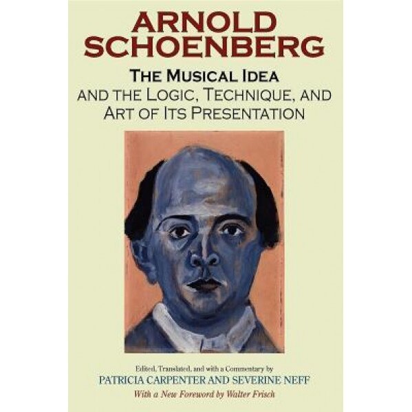 The Musical Idea: And the Logic, Technique, and Art of Its Presentation, Arnold Schoenberg (Author)