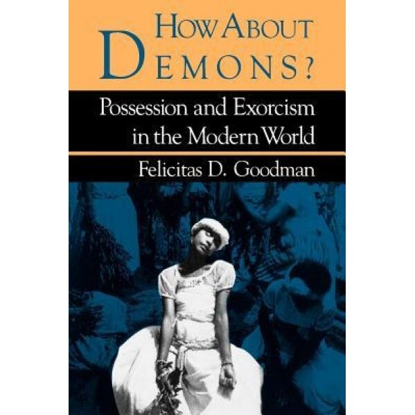 How about Demons?, Felicitas D. Goodman (Author)