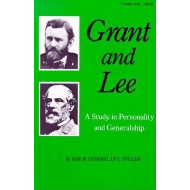 Grant and Lee: A Study in Personality and Generalship, J. F. C. Fuller (Author)
