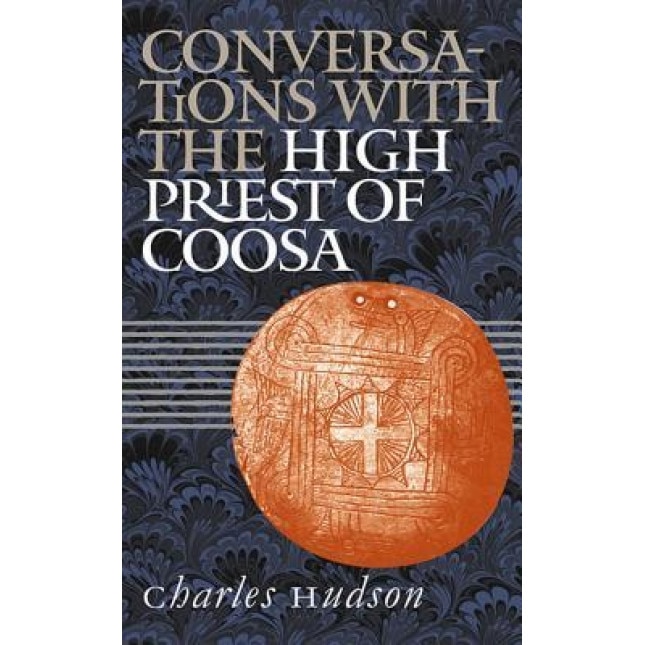 Conversations with the High Priest of Coosa, Charles M. Hudson (Author)